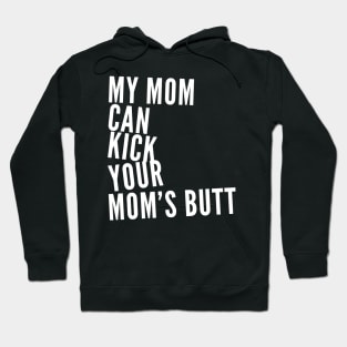 My Mom Can Kick Your Mom's Butt Hoodie